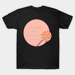 Life's too short to skip the Lollipop T-Shirt